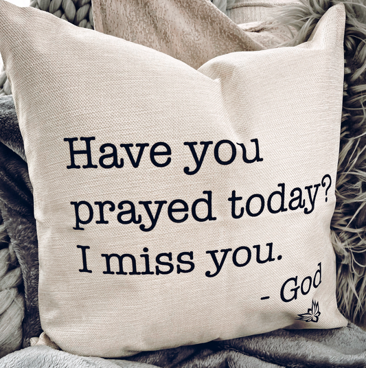 Love Notes: Have You Prayed Today Pillow Cover